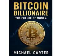Bitcoin Billionaire: The Future of Money.