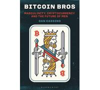 Bitcoin Bros: Masculinity, Cryptocurrency, and the Future of Men