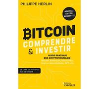 Bitcoin : comprendre et investir 2e édition Guide pratique des cryptomonnaies : Bitcoin, Ethereum, blockchain, finance décentralisée, NFT, etc. - Philippe Herlin - Eyrolles - broché - Guide