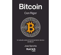 Bitcoin con Rigor: Un estudio sobre el funcionamiento técnico de Bitcoin