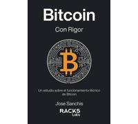 Bitcoin Con Rigor: Un Estudio Sobre El Funcionamiento Técnico De Bitcoin