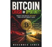 Bitcoin Crash or Opportunity?: Protect Your Wealth and Profit from the Next Market Shock