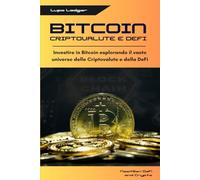BITCOIN CRIPTOVALUTE E DEFI: Investire in Bitcoin esplorando il vasto universo delle Criptovalute e della DeFi