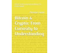 Bitcoin & Crypto: From Curiosity to Understanding: A Fast-Track Journey from Novice to Professional