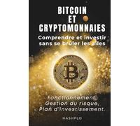 Bitcoin & cryptomonnaies : comprendre et investir sans se brûler les ailes.: fonctionnement, gestion du risque et plan d’investissement.