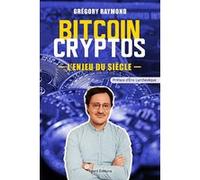 Bitcoin Cryptos, l'enjeu du siècle Gregory Raymond (Auteur), Eric Larchevèque (Préface)