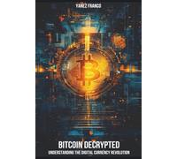 Bitcoin Decrypted: Understanding The Digital Currency Revolution