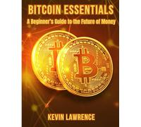 Bitcoin Essentials: A Beginner’s Guide to the Future of Money