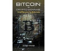 Bitcoin et Crypto-monnaie Simplifiés pour les Debutants: Votre guide simple pour comprendre et investir dans les crypto-monnaies. (French version).