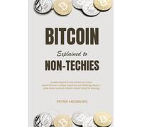 Bitcoin Explained to Non-Techies: Understand in less than an hour what the so-called experts are talking about - and even correct them when they're wrong.