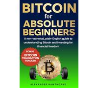 Bitcoin for Absolute Beginners: A Non-Technical, Plain-English Guide to Understanding Bitcoin and Investing for Financial Freedom