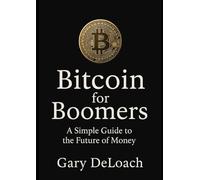 Bitcoin for Boomers: A Simple Guide to the Future of Money