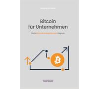 Bitcoin für Unternehmen: Ein Praxisleitfaden zur Integration als strategisches Asset
