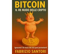 BITCOIN Il Re Nudo delle Cripto - Spoiler: non c’è un “altro migliore”: Ignorarlo? Un lusso che non puoi permetterti
