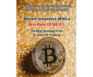 Bitcoin Investors With a Win Rate Of 98.8% A Real Strategy With 6 Years Of Trading: Building a Consistently Growing Account Proven Strategies for Steady Profits