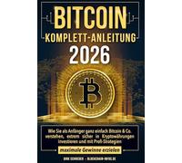 Bitcoin Komplett-Anleitung: Wie Sie als Anfänger ganz einfach Bitcoin verstehen, extrem sicher in Krypto investieren und mit Profi-Strategien maximale Gewinne erzielen