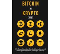 Bitcoin & Krypto 2025: Wie Sie als Einsteiger Bitcoin & Co meistern und mit klugem Investieren Vermögen aufbauen