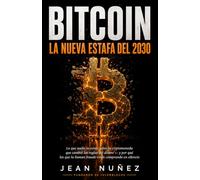 BITCOIN: LA NUEVA ESTAFA DEL 2030: Lo que nadie te contó sobre la criptomoneda que cambió las reglas del dinero - y por qué los que la llaman fraude están comprando en silencio