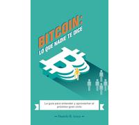 BITCOIN: LO QUE NADIE TE DICE: La guía para entender y aprovechar el próximo gran ciclo