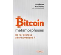 Bitcoin - Métamorphoses - De l'or des fous à l'or numérique ?: De l'or des fous à l'or numérique ?