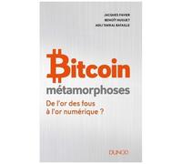 Bitcoin Métamorphoses - De L'or Des Fous À L'or Numérique ?