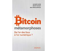 Bitcoin Métamorphoses - De L'or Des Fous À L'or Numérique ?
