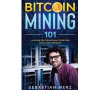 Bitcoin Mining 101 - La Guida Per Principianti Per Fare Soldi Con I Bitcoin
