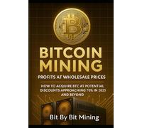 Bitcoin Mining: Profits at Wholesale Prices: How to Acquire BTC at Potential Discounts Approaching 70% in 2025 and Beyond