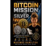 Bitcoin Mission and Silver: A Young Investor’s Guide to Building Wealth with Bitcoin, Silver, Hard Assets, and Future Vision