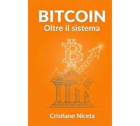 BITCOIN: OLTRE IL SISTEMA: La fine della finanza tradizionale e l'era della tokenizzazione Guida pratica per capire la nuova economia digitale che media e banche non ti raccontano.