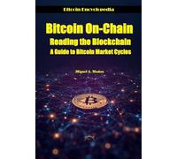 Bitcoin On-Chain. Reading the Blockchain.: A Guide to Bitcoin Market Cycles