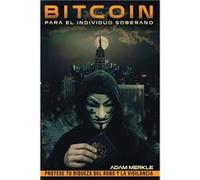 Bitcoin para el Individuo Soberano Protege Tu Riqueza del Robo y la Vigilancia Una Gua Completa para el Uso Privado Seguro y Eficiente de Bitcoin - Adam M Adam MerkleAdam Merkle (Auteur)