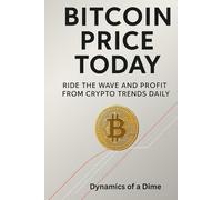 Bitcoin Price Today: Ride the Wave and Profit from Crypto Trends Daily: An Easy Guide to Daily Market Moves, Alerts, and Smart Crypto Investing
