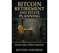 Bitcoin Retirement and Estate Planning: A Practical Guide to Securing Your Family’s Future in the Bitcoin Era