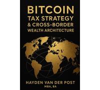 Bitcoin Tax Strategy & Cross-Border Wealth Architecture: Global Residency, Capital Gains, and Multi-Jurisdictional Structures for High-Net-Worth Bitcoin Holders