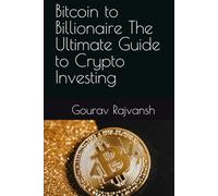 Bitcoin to Billionaire The Ultimate Guide to Crypto Investing