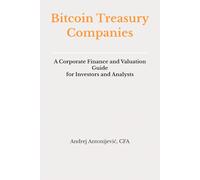 Bitcoin Treasury Companies: A Corporate Finance and Valuation Guide for Investors and Analysts