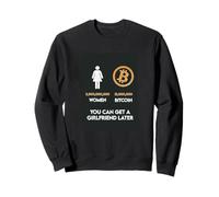 Bitcoin, Vous Pouvez Avoir Une Petite Amie Plus Tard Sweatshirt