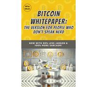 Bitcoin Whitepaper: The Version for People Who Don’t Speak Nerd