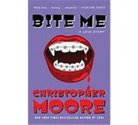 Bite Me: A Love Story Moore, Christopher (Auteur)