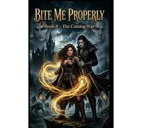 Bite Me Properly: The Coming War: The Veil Unleashed