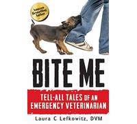 Bite Me: Tell-All Tales of an Emergency Veterinarian