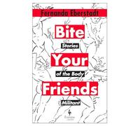 Bite Your Friends: Stories of the Body Militant