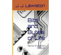 Bits and Bytes of Life: Memoir of a Sentient Computer
