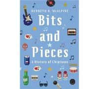 Bits and Pieces by McAlpine Kenneth B. Melbourne Enterprise Fellow in Interactive Composition Faculty of Fine Arts and Music Melbourne Enterprise Fellow i McAlpine Kenneth B. Melbourne Enterprise Fell