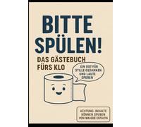 BITTE SPÜLEN!: Untertitel: Das Gästebuch fürs Klo - Ein Ort für stille Gedanken und laute Spuren