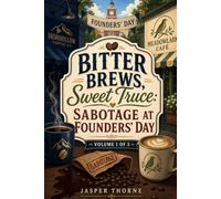 Bitter Brews, Sweet Truce: Sabotage at Founders’ Day: Volume 1 of 3