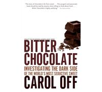 Bitter Chocolate: Investigating the Dark Side of the World's Most Seductive Sweet