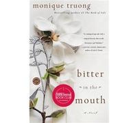 Bitter in the Mouth A Novel by Monique Truong Monique Truong (Auteur)
