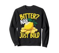 Bitter Nah Just Bold Lemon Citrus Attitude Sweatshirt